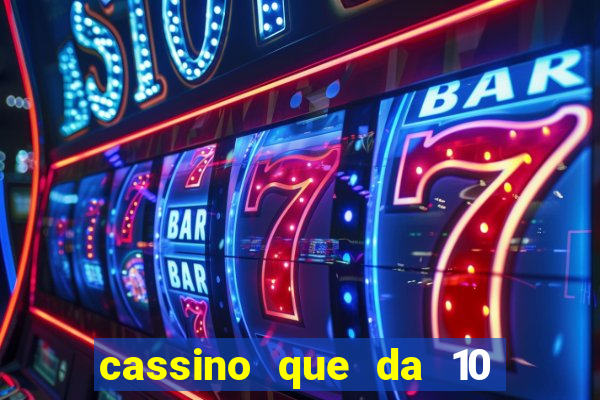 cassino que da 10 reais no cadastro